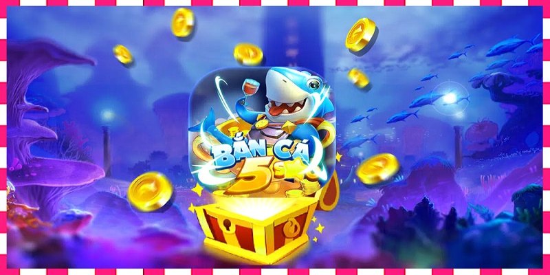 Bắn Cá 5 Sao - Săn Thưởng Đỉnh Cao, Jackpot Siêu Khủng