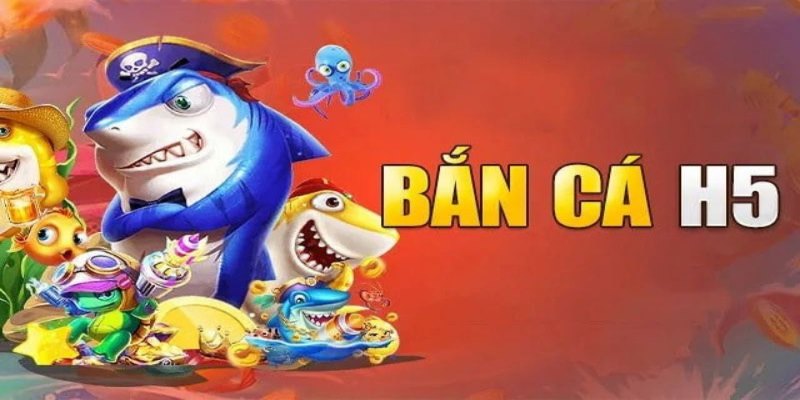 Bắn Cá H5 Cực Đỉnh - Săn Cá Dễ, Nổ Thưởng Nhanh Chóng