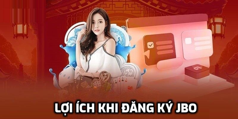 Lợi ích tuyệt vời mà đăng ký JBO mang lại
