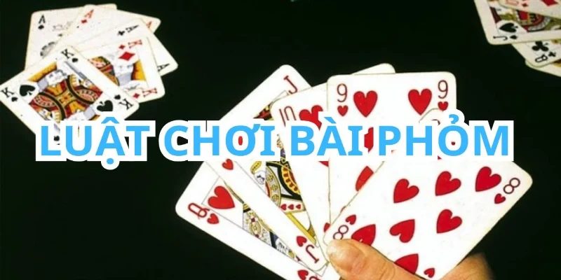 Game đánh bài phỏm và quy tắc chơi