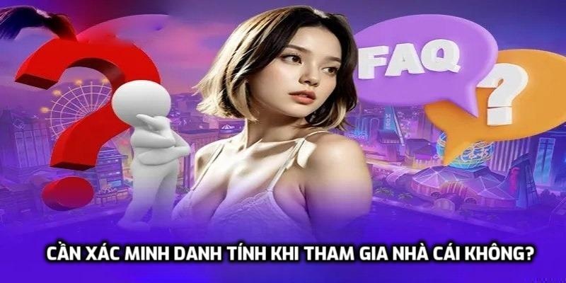 Phải cần xác minh danh tính khi tham gia nhà cái không?