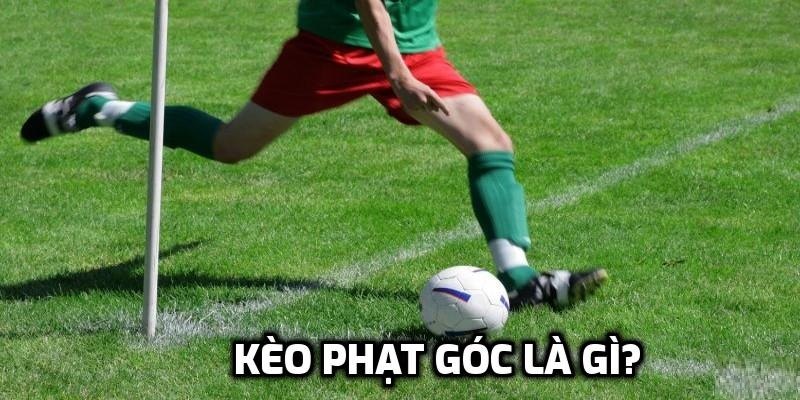 Kèo Phạt Góc Là Gì? Giải Đáp Hết Những Thắc Mắc Của Bạn