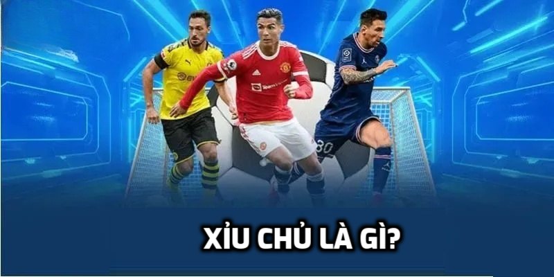 Xỉu Chủ Là Gì? Giải Mã Loại Kèo Đang Siêu Hot Hiện Nay