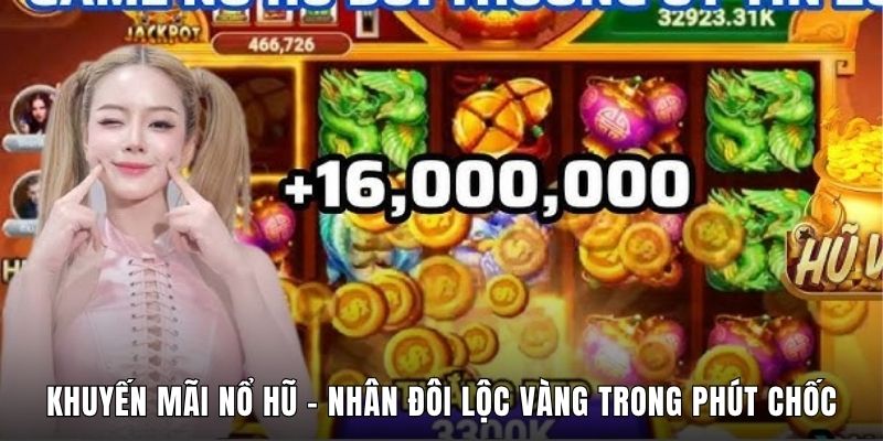 Khuyến Mãi Nổ Hũ - Nhân Đôi Lộc Vàng Trong Phút Chốc