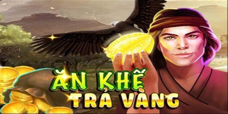 Nổ Hũ Ăn Khế Trả Vàng - Cược Tiền Nhẹ, Nổ Thưởng Siêu To