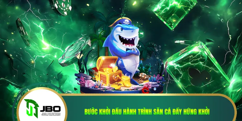 Bước khởi đầu hành trình săn cá đầy hứng khởi