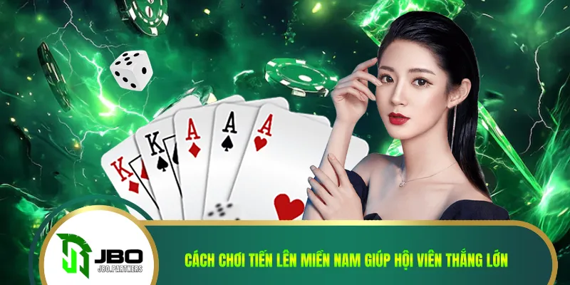Cách Chơi Tiến Lên Miền Nam Giúp Hội Viên Thắng Lớn