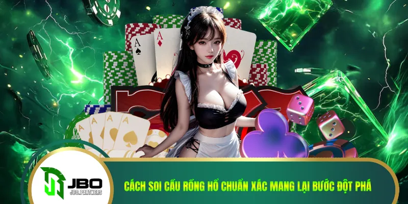 Cách Soi Cầu Rồng Hổ Chuẩn Xác Mang Lại Bước Đột Phá