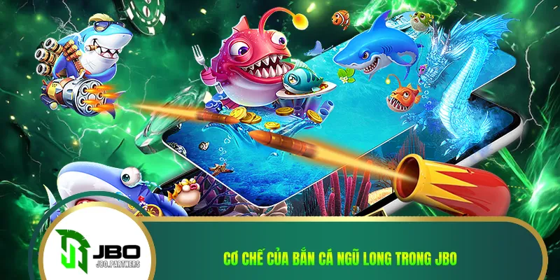 Cơ chế của bắn cá ngũ long trong JBO