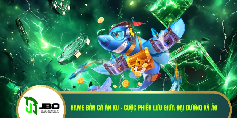Game Bắn Cá Ăn Xu - Cuộc Phiêu Lưu Giữa Đại Dương Kỳ Ảo