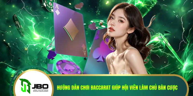 Hướng Dẫn Chơi Baccarat Giúp Hội Viên Làm Chủ Bàn Cược