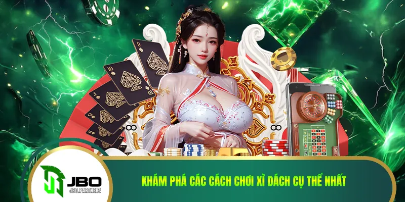 Khám phá các cách chơi xì dách cụ thể nhất