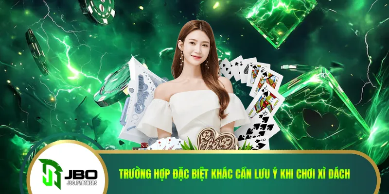 Trường hợp đặc biệt khác cần lưu ý khi chơi xì dách