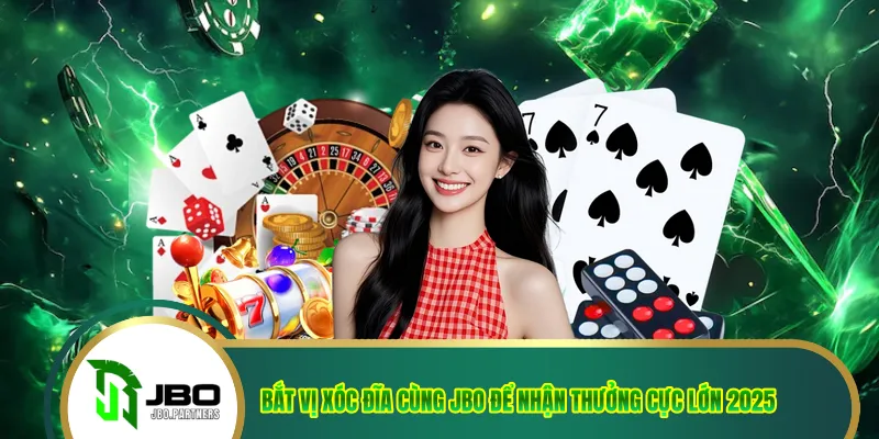 Bắt Vị Xóc Đĩa Cùng JBO Để Nhận Thưởng Cực Lớn 2025