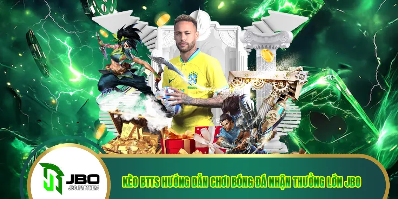 Kèo BTTS Hướng Dẫn Chơi Bóng Đá Nhận Thưởng Lớn JBO