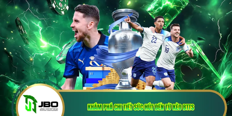 Khám phá chi tiết sức hút đến từ kèo BTTS