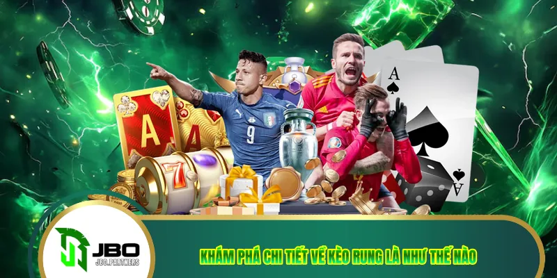 Khám phá chi tiết về kèo rung là như thế nào