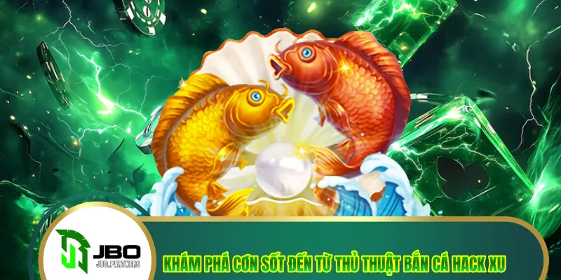 Khám phá cơn sốt đến từ thủ thuật bắn cá hack xu