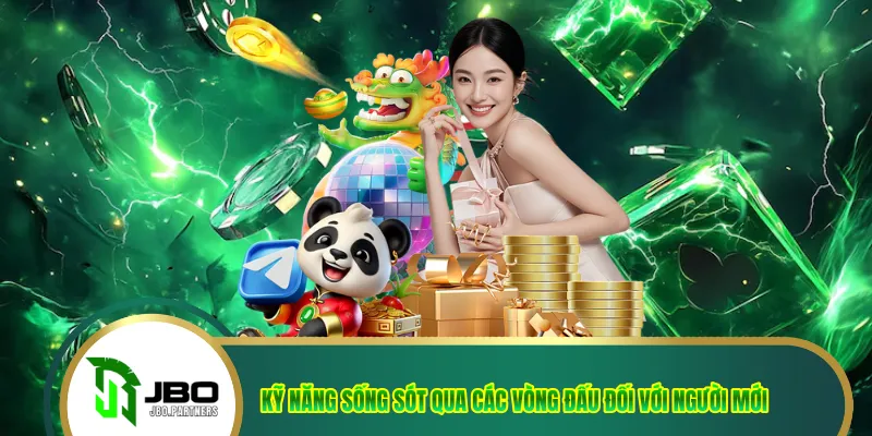 Kỹ năng sống sót qua các vòng đấu đối với người mới