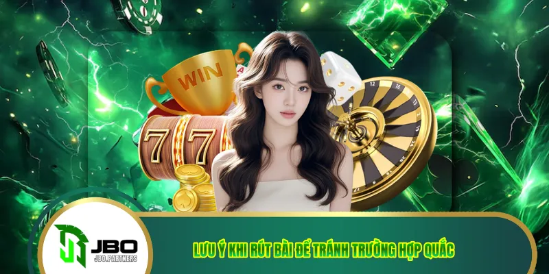 Lưu ý khi rút bài để tránh trường hợp quắc