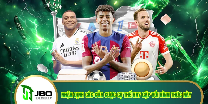 Nhận định các cửa cược cụ thể hay gặp với hình thức này