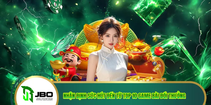 Nhận định sức hút đến từ top 10 game bài đổi thưởng