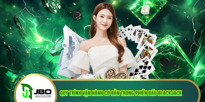 Quy trình vận hành cơ bản trong phiên đấu blackjack