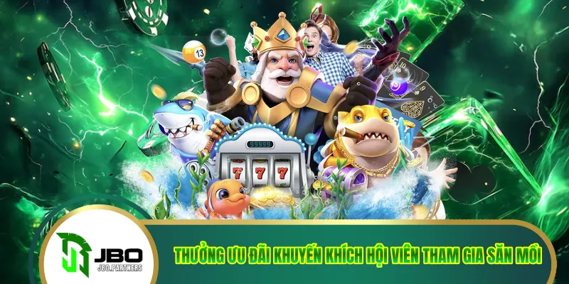 Thưởng ưu đãi khuyến khích hội viên tham gia săn mồi