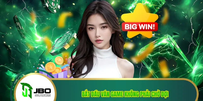 Bắt đầu ván game không phải chờ đợi