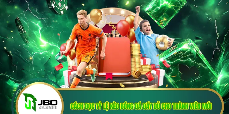 Cách Đọc Tỷ Lệ Kèo Bóng Đá Đầy Đủ Cho Thành Viên Mới