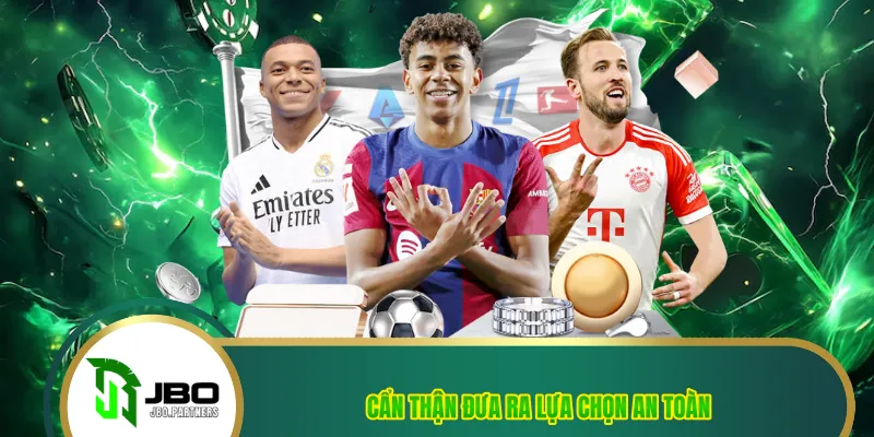 Cẩn thận đưa ra lựa chọn an toàn