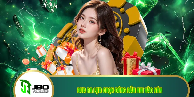 Đưa ra lựa chọn đúng đắn khi vào ván