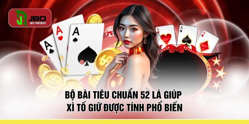 Bộ bài tiêu chuẩn 52 lá giúp Xì tố giữ được tính phổ biến