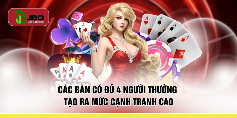 Các bàn có đủ 4 người thường tạo ra mức cạnh tranh cao