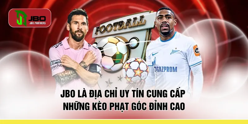 JBO là địa chỉ uy tín cung cấp những kèo phạt góc đỉnh cao