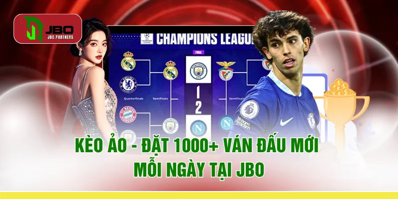 Kèo Ảo - Đặt 1000+ Ván Đấu Mới Mỗi Ngày Tại JBO