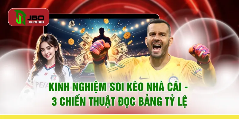 Kinh Nghiệm Soi Kèo Nhà Cái - 3 Chiến Thuật Đọc Bảng Tỷ Lệ