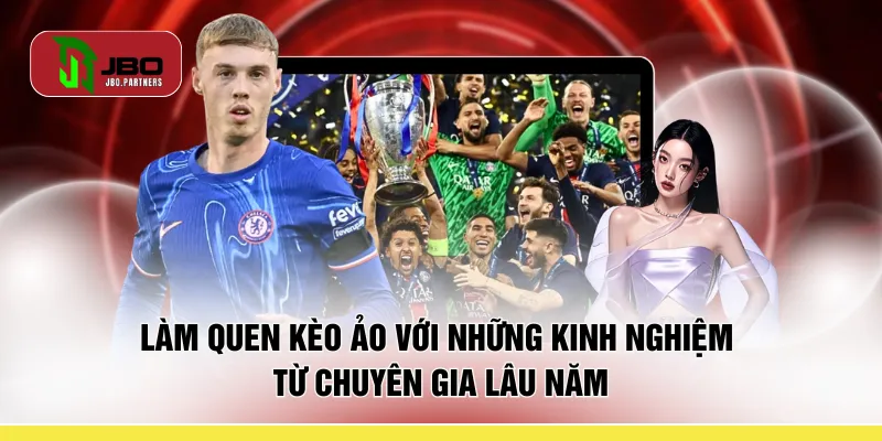 Làm quen kèo ảo với những kinh nghiệm từ chuyên gia lâu năm