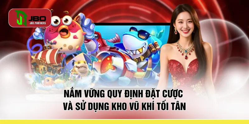 Nắm vững quy định đặt cược và sử dụng kho vũ khí tối tân