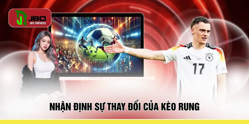 Nhận định sự thay đổi của kèo rung
