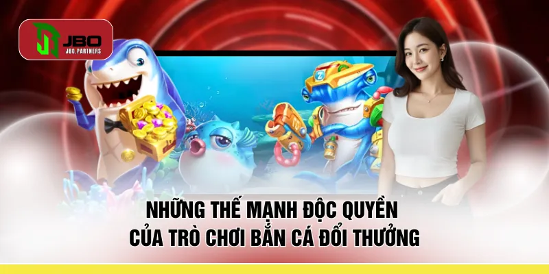 Những thế mạnh độc quyền của trò chơi bắn cá đổi thưởng