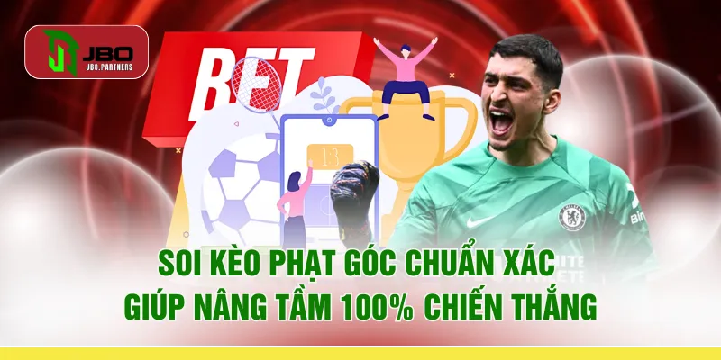 Soi Kèo Phạt Góc Chuẩn Xác Giúp Nâng Tầm 100% Chiến Thắng