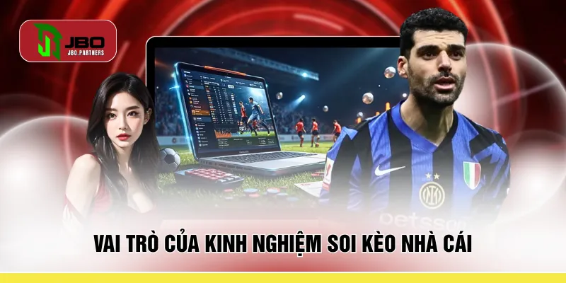 Vai trò của kinh nghiệm soi kèo nhà cái