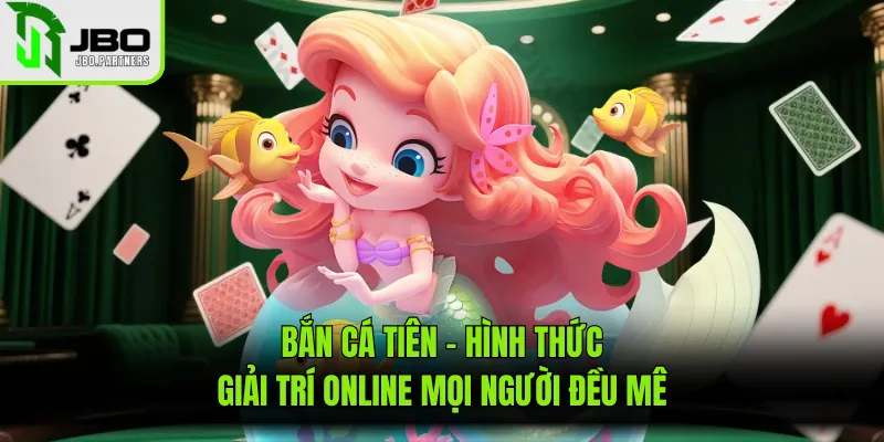 Bắn Cá Tiên - Hình Thức Giải Trí Online Mọi Người Đều Mê