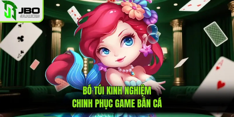 Bỏ túi kinh nghiệm chinh phục game bắn cá