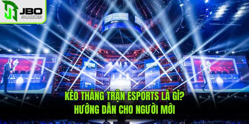 Kèo Thắng Trận Esports Là Gì? Hướng Dẫn Cho Người Mới