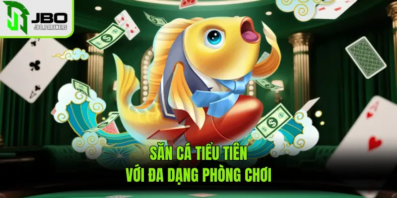 Săn cá tiểu tiên với đa dạng phòng chơi