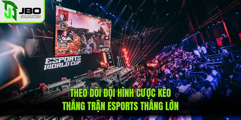 Theo dõi đội hình cược kèo thắng trận esports thắng lớn
