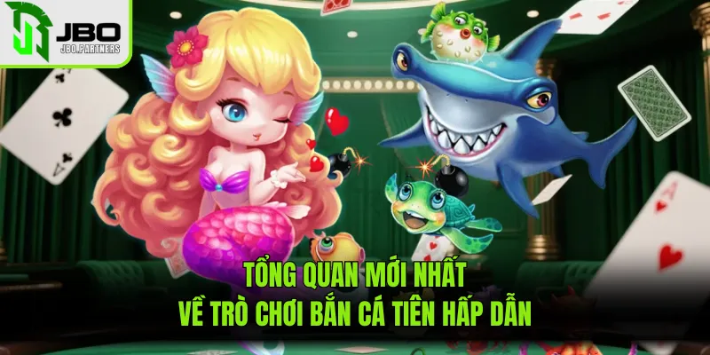 Tổng quan mới nhất về trò chơi bắn cá tiên hấp dẫn