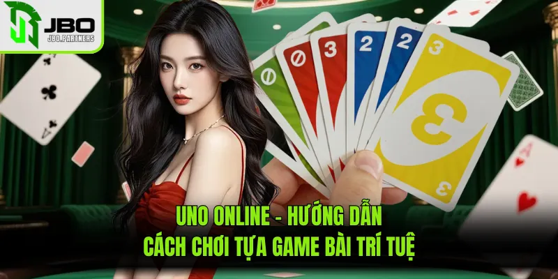 Uno Online - Hướng Dẫn Cách Chơi Tựa Game Bài Trí Tuệ